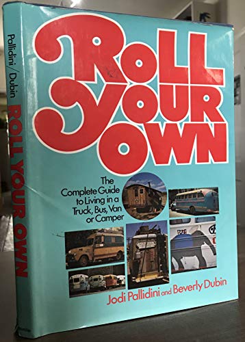 9780025945005: Roll Your Own: the Complete Guide to Living in a Truck, Bus, Van, or Camper