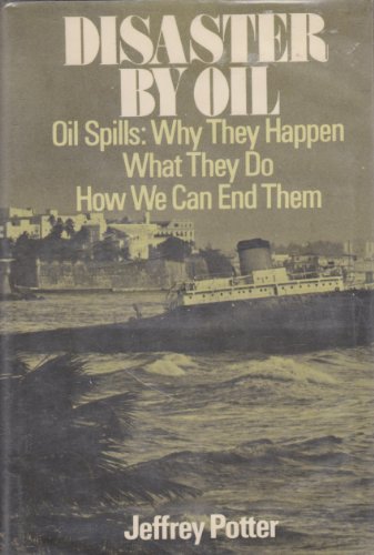 Beispielbild fr Disaster by Oil: Oil Spills - Why They Happen, What They Do, How We Can End Them zum Verkauf von Better World Books