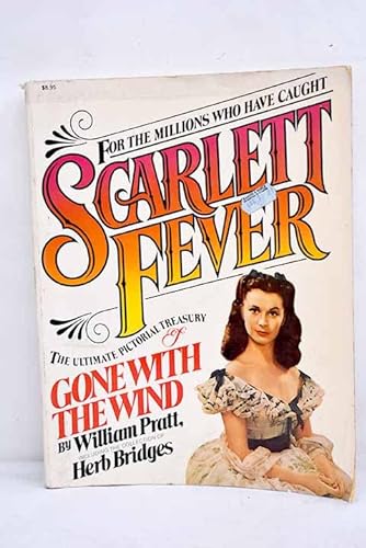 Stock image for Scarlett Fever: The Ultimate Pictorial Treasury of Gone with the Wind: Featuring the Collection of Herb Bridges for sale by Once Upon A Time Books