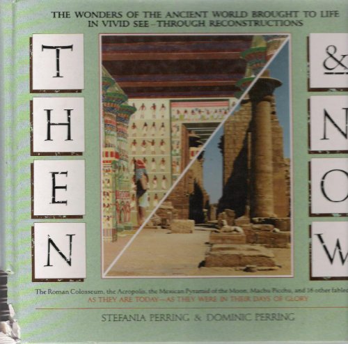 9780025994614: Then and Now: The Wonders of the Ancient World Brought to Life in Vivid See-through Reconstructions