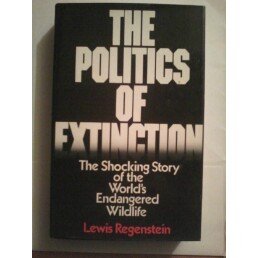 Imagen de archivo de The Politics of Extinction: The Shocking Story of the Worlds Endangered Wildlife a la venta por Solr Books