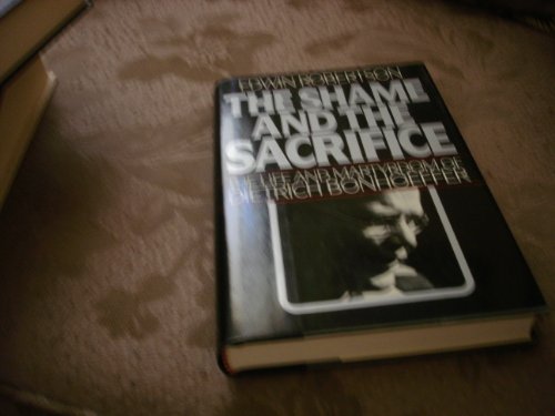 Beispielbild fr SHAME AND THE SACRIFICE, THE : The Life and Martyrdom of Dietrich Bonhoeffer zum Verkauf von Wonder Book