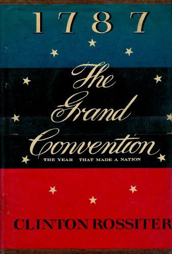 1787: The Grand Convention (9780026052405) by Rossiter, Clinton Lawrence