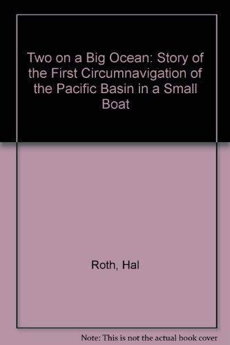 Two on a Big Ocean: Story of the First Circumnavigation of the Pacific Basin in a Small Boat (9780026052900) by Hal Roth