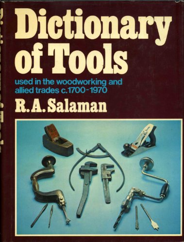 Beispielbild fr Dictionary of Tools Used in the Woodworking and Allied Trades, C. 1700-1970 zum Verkauf von Iridium_Books
