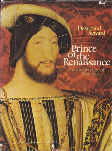 9780026097000: Prince of the Renaissance; the Golden Life of Francois I