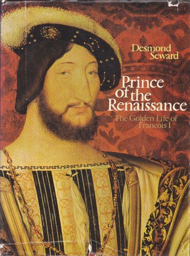 Imagen de archivo de Prince of the Renaissance: The Golden Life of FranCois I. a la venta por Better World Books: West