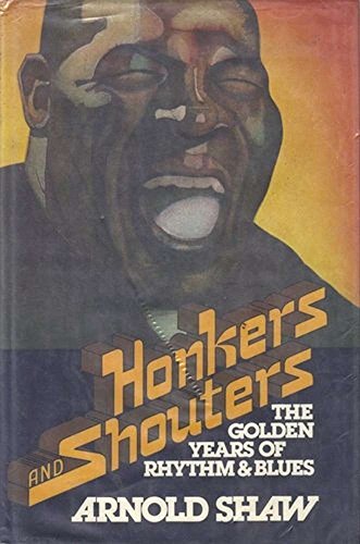 9780026100007: Honkers and shouters: The golden years of rhythm and blues by Arnold Shaw (1978-08-01)