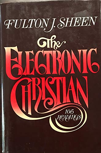 Imagen de archivo de The Electronic Christian: 105 Readings from Fulton J. Sheen. a la venta por Wonder Book