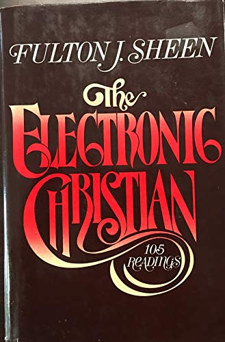 Stock image for The Electronic Christian: 105 Readings from Fulton J. Sheen. for sale by Wonder Book