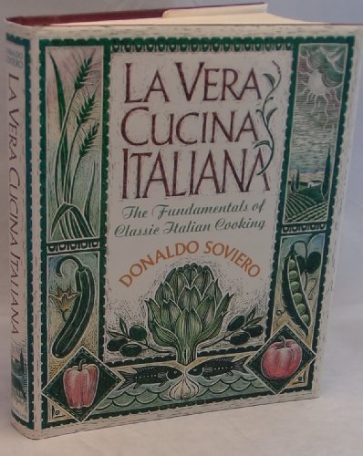 LA VERA CUCINA ITALIANA, the Fundamentals of Classic Italian Cooking