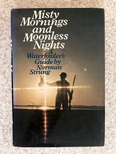 Beispielbild fr MISTY MORNINGS AND MOONLESS NIGHTS A Waterfowler's Guide zum Verkauf von ThriftBooks-Atlanta