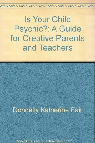 Stock image for Is Your Child Psychic?: A Guide for Creative Parents and Teachers for sale by Irish Booksellers