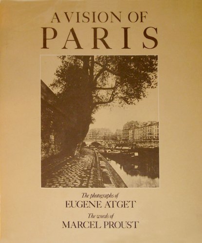 Beispielbild fr A Vision of Paris: The Photographs of Eugene Atget, The Words of Marcel Proust zum Verkauf von ANARTIST