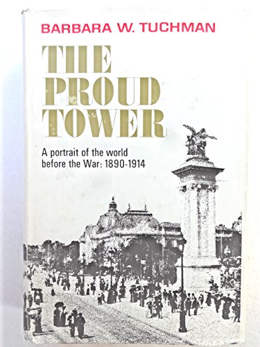 Stock image for The Proud Tower; A Portrait of the World Before the War: 1890-1914: A Portrait of the World Before the War: 1890-1914 for sale by ThriftBooks-Dallas