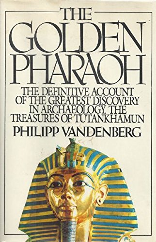 Stock image for The Golden Pharoah )The definitive account of the greatest discovery in archaeology. The treasures of Tutankhamun) for sale by GloryBe Books & Ephemera, LLC