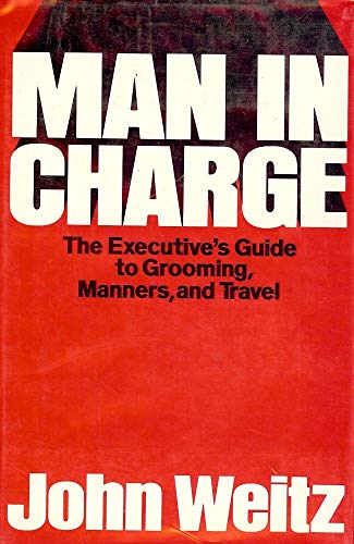 Stock image for Man in charge;: The executive's guide to grooming, manners, and travel for sale by ThriftBooks-Dallas