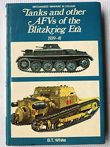 Tanks and Other A. F. V. S of the Blitzkrieg Era 1939 to 1941. Mechanized Warfare in Color