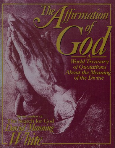 Beispielbild fr Affirmation of God/a World Treasury of Quotations About the Meaning of the Divine zum Verkauf von Ergodebooks