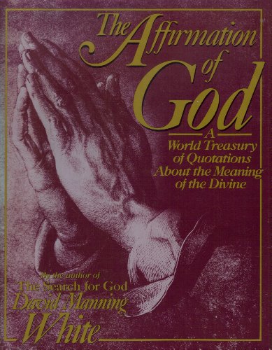 Stock image for Affirmation of God/a World Treasury of Quotations About the Meaning of the Divine for sale by Blue Vase Books