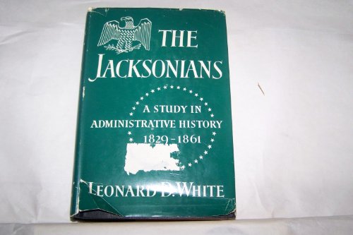 Stock image for The Jacksonians : a study in administrative history, 1829-1861 for sale by Better World Books: West