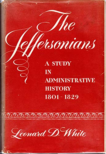 Beispielbild fr Jeffersonians: A Study in Administrative History, 1801-1829 zum Verkauf von Better World Books