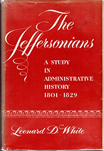 Stock image for Jeffersonians: A Study in Administrative History, 1801-1829 for sale by Better World Books