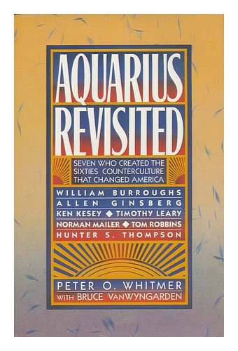 9780026276702: Aquarius Revisited: Seven Who Created the Sixties Counterculture That Changed America : William Burroughs, Allen Ginsberg, Ken Kesey, Timothy Leary,