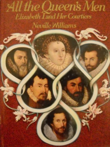 9780026291101: All the Queen's Men: Elizabeth I and Her Courtiers by Neville Williams (1972-10-01)