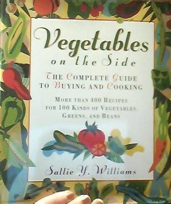 Beispielbild fr Vegetables on the Side : The Complete Guide to Buying and Cooking Vegetables zum Verkauf von Better World Books