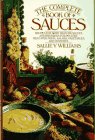 Beispielbild fr The Complete Book of Sauces : Recipes for More Than 300 Sauces and Dressings for Poultry, Meat, Fish Pasta, Salads, Vegetables, and Desserts zum Verkauf von Better World Books