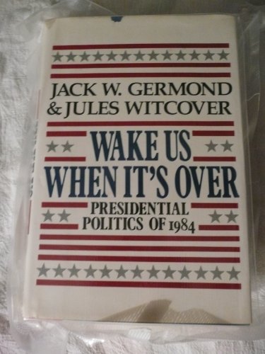 Wake Us When It's over: Presidential Politics of 1984 (9780026307109) by Germond, Jack W.; Witcover, Jules