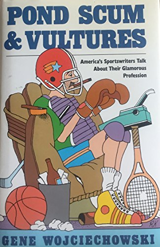 Imagen de archivo de Pond Scum and Vultures: America's Sportswriters Talk About Their Glamorous Profession a la venta por Wonder Book