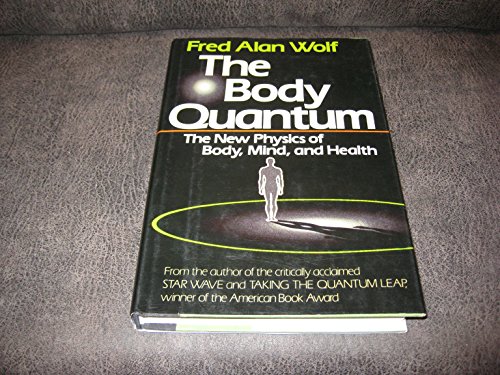 The Body Quantum: The New Physics of Body, Mind and Health (9780026308908) by Wolf, Fred Alan