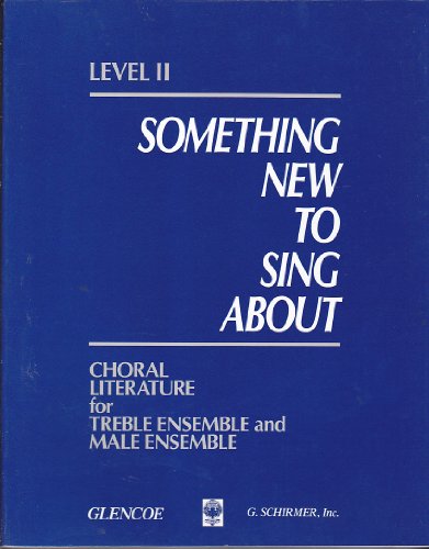 Stock image for Something New to Sing About: Level 2, Choral Literature for Treble And Male Ensembles for sale by HPB-Red