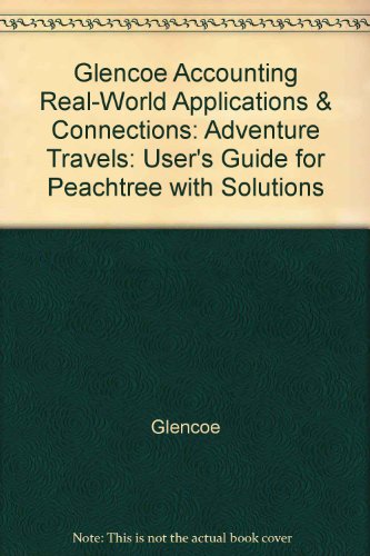 Stock image for Glencoe Accounting Real-World Applications & Connections: Adventure Travels: User's Guide for Peachtree with Solutions for sale by Nationwide_Text