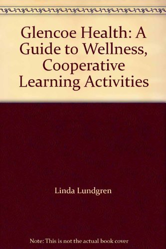 Glencoe Health: A Guide to Wellness, Cooperative Learning Activities (9780026514842) by Linda Lundgren