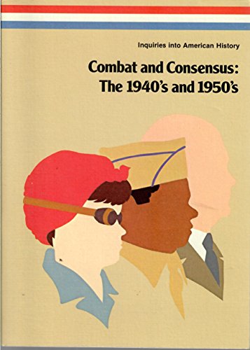 9780026529402: Combat and Consensus: The 1940's and 1950's (Inquiries into American History)