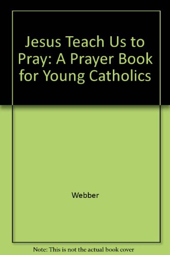 Jesus Teach Us to Pray: A Prayer Book for Young Catholics (9780026530903) by Webber