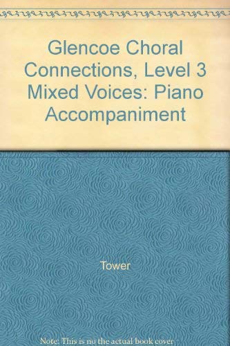 Imagen de archivo de Glencoe Choral Connections, Level 3 Mixed Voices: Piano Accompaniment a la venta por Anderson Book