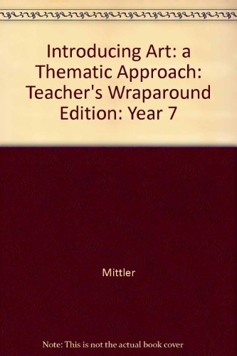 Stock image for Introducing Art: a Thematic Approach: Year 7: Teacher's Wraparound Edition for sale by Better World Books