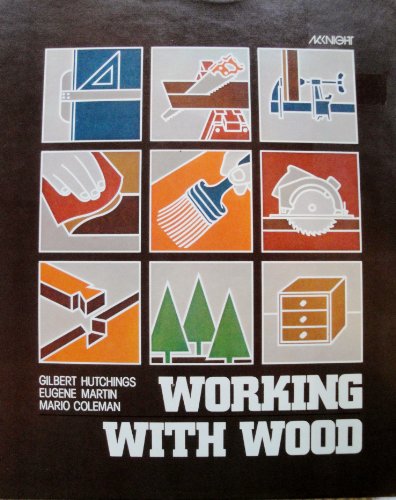 Working With Wood (9780026715300) by Hutchings, Gilbert R.; Martin, G. Eugene; Coleman, J. Mario