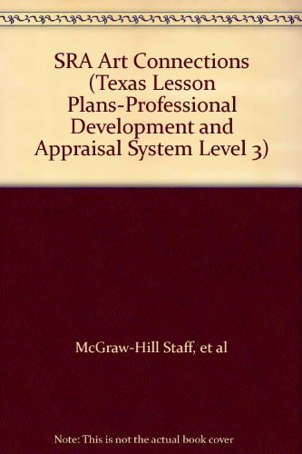 Stock image for Sra Art Connections (Texas Lesson Plans-Professional Development And Appraisal System Level 3) ; 9780026746724 ; 0026746727 for sale by APlus Textbooks