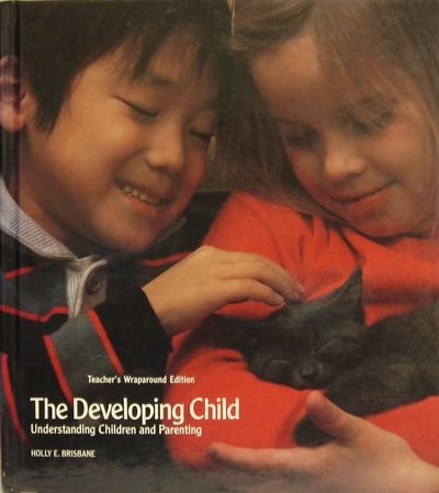 The Developing Child: Understanding Children and Parenting, Teacher's Wraparound Edition (9780026759113) by Holly E. Brisbane