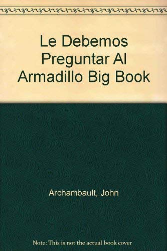 Le Debemos Preguntar Al Armadillo Big Book (Spanish Edition) (9780026861540) by Archambault, John; Plummer, David