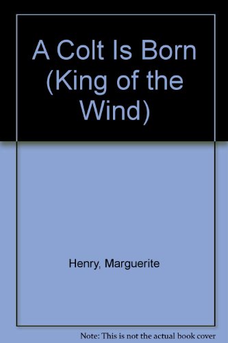 A Colt Is Born (King of the Wind) (9780026888028) by Henry, Marguerite; Nichols, Joan; Moore, Stephen