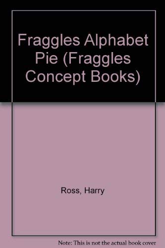 Fraggles Alphabet Pie (Fraggles Concept Books) (9780026891158) by Ross, Harry