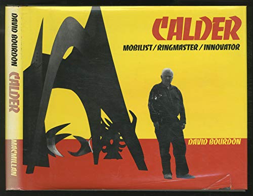 Calder: Mobilist, Ringmaster, Innovator (9780027117806) by Bourdon, David