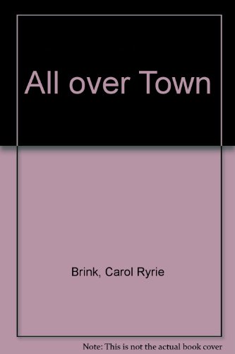 All over Town (9780027133400) by Brink, Carol Ryrie