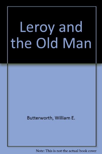 Leroy and the Old Man (9780027162103) by Butterworth, William E.
